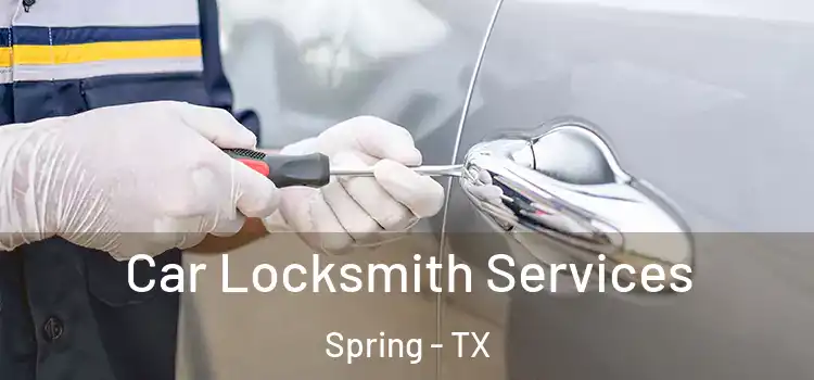 Car Locksmith Services Spring - TX