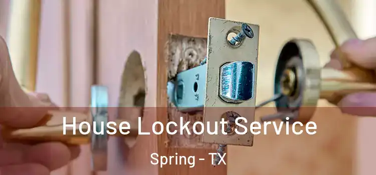 House Lockout Service Spring - TX