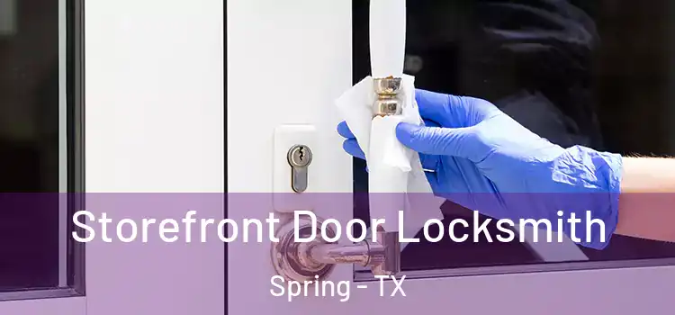 Storefront Door Locksmith Spring - TX